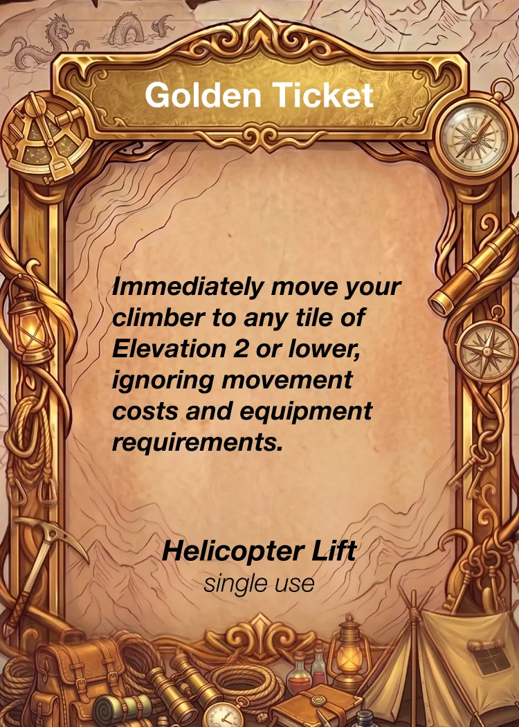Golden Ticket, Helicopter Lift, single use: immediately move your climber to any tile of Elevation 2 or lower, ignoring movement costs and equipment requirements.