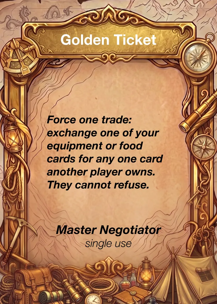 Golden Ticket, Master Negotiator, single use: force one trade, exchanging one of your equipment or food cards for any one card another player owns. They cannot refuse.